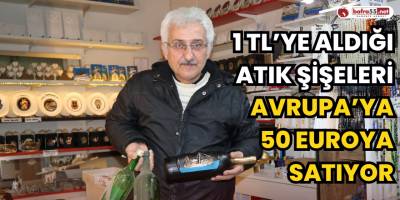 1 TL’ye Aldığı Atık Şişeleri Avrupa’ya 50 Euro’ya Satıyor