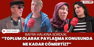 Bafra Halkına Sorduk: "Toplum Olarak Paylaşma Konusunda Ne Kadar Cömertiz?"