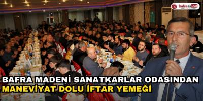 Bafra Madeni Sanatkarlar Odasından Maneviyat Dolu İftar Yemeği 