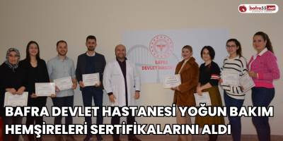 Bafra Devlet hastanesi Yoğun bakım hemşireleri sertifikalarını aldı