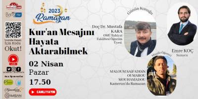 “2023’de Ramazan” Programının Bugünkü Konusu ‘Kur’an Mesajını Hayata Aktarabilmek’