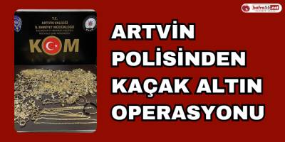 Artvin Polisinden Kaçak Altın Operasyonu