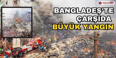 Bangladeş’te Çarşıda Büyük Yangın