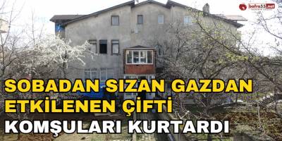 Sobadan Sızan Gazdan Etkilenen Çifti Komşuları Kurtardı
