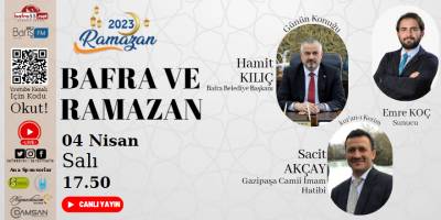 Ramazan Programımızın 13’nci Gün Konusu: ‘Bafra ve Ramazan’