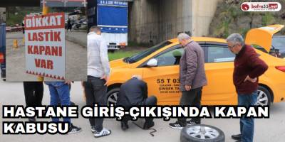 Hastane Giriş-Çıkışında Kapan Kabusu