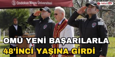 OMÜ Yeni Başarılarla 48’inci Yaşına Girdi