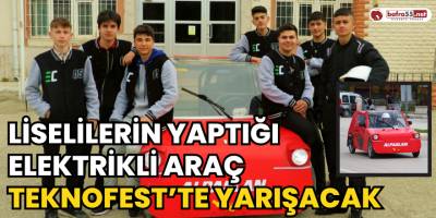 Liselilerin Yaptığı Elektrikli Araç TEKNOFEST’te Yarışacak