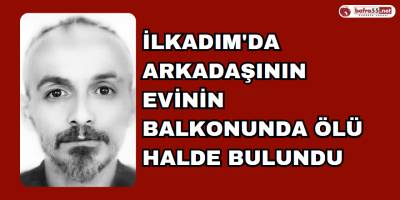 İlkadım'da Arkadaşının Evinin Balkonunda Ölü Halde Bulundu
