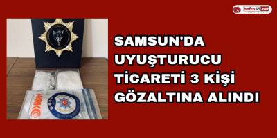 Samsun'da Uyuşturucu Ticareti 3 Kişi Gözaltına Alındı