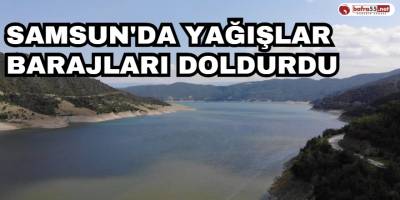 Samsun'da Yağışlar Barajları Doldurdu