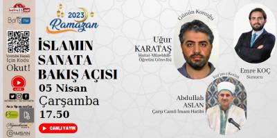 Ramazan Programımızın 14’nci Gün Konusu: ‘İslamın Sanata Bakış Açısı'