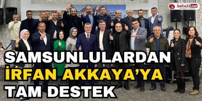 Samsunlulardan İrfan Akkaya’ya Tam Destek