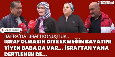 Bafra halkıyla İsrafı Konuştuk…