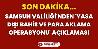 Samsun Valiliği'nden 'Yasa Dışı Bahis ve Para Aklama Operasyonu' Açıklaması