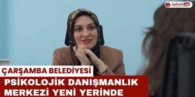 Çarşamba Belediyesi Psikolojik Danışmanlık Merkezi Yeni Yerinde