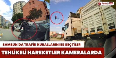 Samsun'da Trafik Kurallarını Es Geçtiler Tehlikeli Hareketler Kameralarda