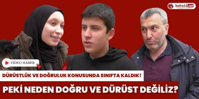 Dürüstlük ve doğruluk k,onusunda sınıfta kaldık!