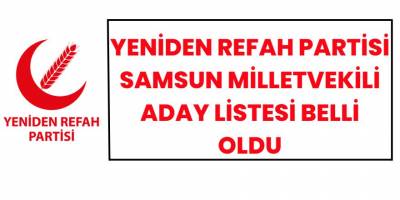 Yeniden Refah Partisi Samsun Milletvekili Aday Listesi Belli Oldu
