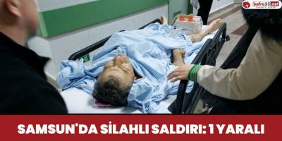 Samsun'da silahlı saldırı: 1 yaralı