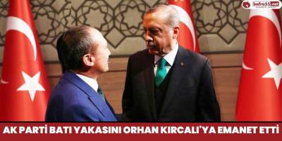 AK Parti Batı Yakasını Orhan Kırcalı'ya Emanet Etti