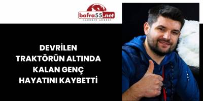 Devrilen Traktörün Altında Kalan Genç Hayatını Kaybetti