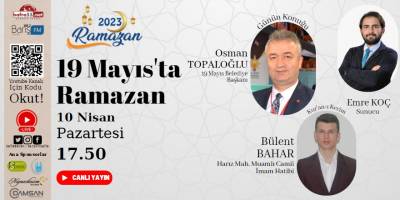 “2023'de Ramazan” programımızın 19’uncu Gün Konusu ’19 Mayıs’ta Ramazan’
