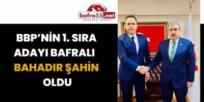 BBP 1. Sıra Milletveili Adayı Bafralı Bahadır Şahin Oldu