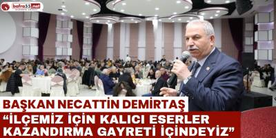 Başkan Demirtaş: “İlçemiz İçin Kalıcı Eserler Kazandırma Gayreti İçindeyiz”