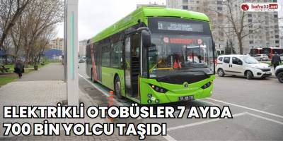 Elektrikli otobüsler 7 ayda 700 bin yolcu taşıdı