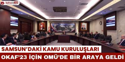 Samsun’daki Kamu Kuruluşları OKAF’23 İçin OMÜ’de Bir Araya Geldi