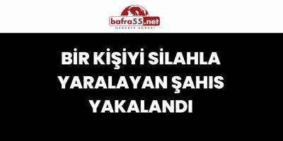 Bir Kişiyi Silahla Yaralayan Şahıs Yakalandı