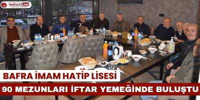 Bafra İmam Hatip Lisesi 90 Mezunları İftar Yemeğinde Buluştular