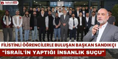 Filistinli Öğrencilerle Buluşan Başkan Sandıkçı: “İsrail'in Yaptığı İnsanlık Suçu"