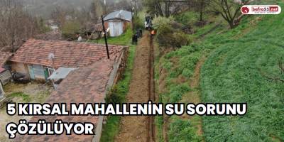 5 Kırsal Mahallenin Su Sorunu Çözülüyor