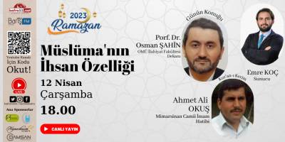 2023'de Ramazan Programımızın 21'nci Gün Konusu 'Müslümanın İhsan Özelliği'