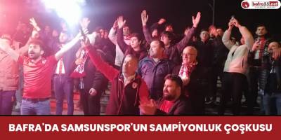 Bafra'da Samsunspor Çoşkusu