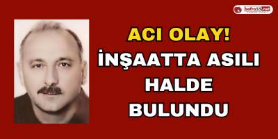 Acı Olay! İnşaatta Asılı Halde Bulundu