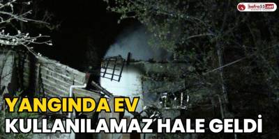 Yangında Ev Kullanılamaz Hale Geldi