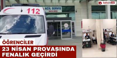 Öğrenciler 23 Nisan Provasında Fenalık Geçirdi