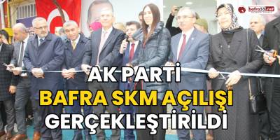 AK Parti Bafra İlçe Seçim Koordinasyon Merkezi Açıldı