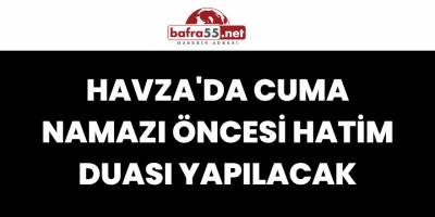 Havza'da Cuma Namazı Öncesi Hatim Duası Yapılacak