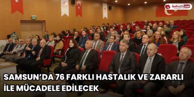 Samsun’da 76 farklı hastalık ve zararlı ile mücadele edilecek