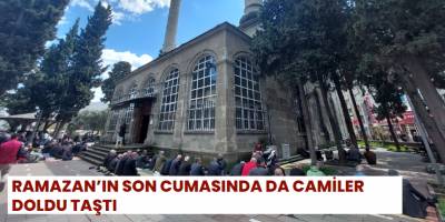 Ramazan’ın Son Cumasında da Camiler Doldu Taştı