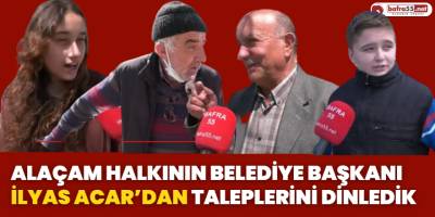 Alaçam Halkının Belediye Başkanı İlyas Acar’dan Taleplerini Dinledik