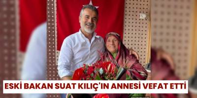 Suat Kılıç'ın Annesi Vefat Etti