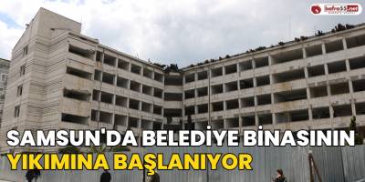 Samsun'da Belediye Binasının Yıkımına Başlanıyor