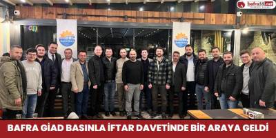 Bafra GİAD Basınla İftar Davetinde Bir Araya Geldi