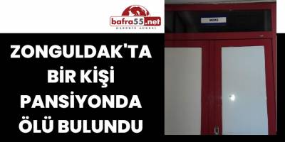 Zonguldak'ta Bir Kişi Pansiyonda Ölü Bulundu