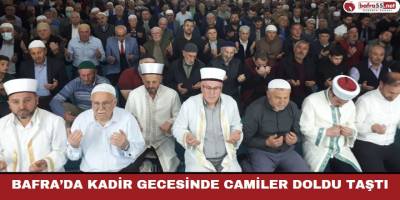 Bafra’da Kadir Gecesinde Camiler Doldu Taştı